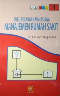 BUKU PEGANGAN MAHASISWA MANAJEMEN RUMAH SAKIT JILID 1
