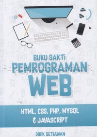 BUKU SAKTI PEMROGRAMAN WEB : HTML, CSS, PHP, MYSQL, & JAVASCRIPT