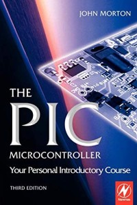 THE PIC MICROTONTROLLER : YOUR PERSONAL INTRODUCTORY COURSE