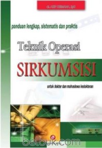 PANDUAN LENGKAP, SISTEMATIS, DAN PRAKTIS : TEKNIK OPERASI SIRKUMSISI UNTUK DOKTER DAN MAHASISWA KEDOKTERAN