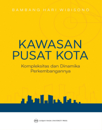 KAWASAN PUSAT KOTA: KOMPLEKSITAS DAN DINAMIKA PERKEMBANGANNYA