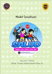 MODUL SOSIALISASI SADAR LALULINTAS USIA DINI (SALUD) : USIA 4-5 TAHUN (ANAK TAMAN KANAK-KANAK KELAS A)