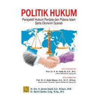 POLITIK HUKUM : PERSPEKTIF HUKUM PERDATA DAN PIDANA ISLAM SERTA EKONOMI SYARIAH