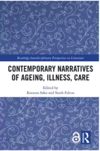 CONTEMPORARY NARRATIVES OF AGEING, ILLNESS, CARE