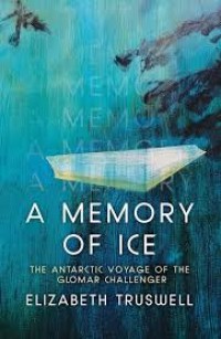 Image of A MEMORY OF ICE:THE ANTARCTIC VOYAGE OF THE GLOMAR CHALLENGER