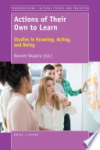 ACTIONS OF THEIR OWN TO LEARN :STUDIES IN KNOWING, ACTING, AND BEING