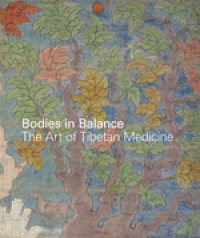 BODIES IN BALANCE :THE ART OF TIBETAN MEDICINE
