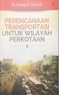 Image of PERENCANAAN TRANSPORTASI UNTUK WILAYAH PERKOTAAN