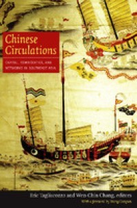 CHINESE CIRCULATION :CAPITAL, COMMODITIES, AND NETWORKS IN SOUTHEAST ASIA