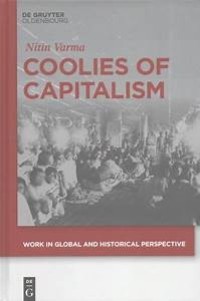COOLIES OF CAPITALISM :ASSAM TEA AND THE MAKING OF COOLIE LABOUR