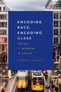 ENCODING RACE, ENCODING CLASS :INDIAN IT WORKERS IN BERLIN
