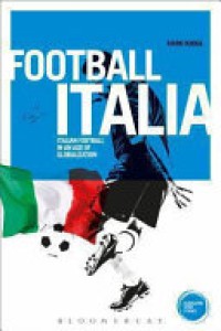 FOOTBALL ITALIA; ITALIAN FOOTBALL IN AN AGE OF GLOBALIZATION