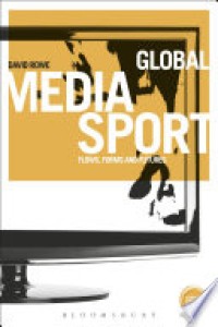 GLOBAL MEDIA SPORT; FLOWS, FORMS AND FUTURES
