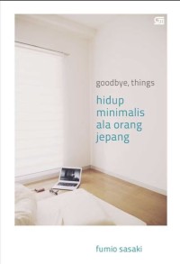 Image of GOODBYE, THINGS: HIDUP MINIMALIS ALA ORANG JEPANG