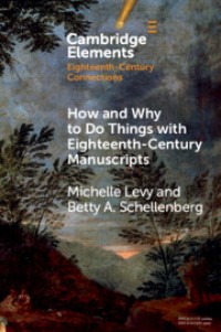 HOW AND WHY TO DO THINGS WITH EIGHTEENTH CENTURY MANUSCRIPTS