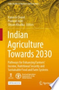 INDIAN AGRICULTURE TOWARDS 2030 :PATHWAYS FOR ENHANCING FARMERS' INCOME, NUTRITIONAL SECURITY AND SUSTAINABLE FOOD AND FARM SYSTEMS