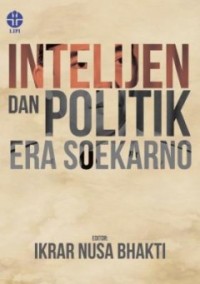 INTELIJEN DAN POLITIK ERA SOEKARNO