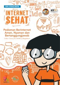 INTERNET SEHAT : PEDOMAN BERINTERNET SEHAT, AMAN, NYAMAN DAN BERTANGGUNGJAWAB