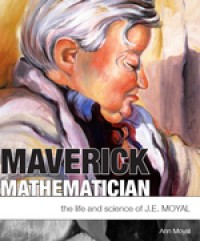 Image of MAVERICK MATHEMATICIAN:THE LIFE AND SCIENCE OF J.E. MOYAL