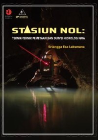 Image of STASIUN NOL:TEKNIK-TEKNIK PEMETAAN DAN SURVEI HIDROLOGI GUA