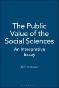 THE PUBLIC VALUE OF THE SOCIAL SCIENCES :AN INTERPRETIVE ESSAY
