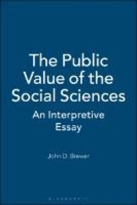 THE PUBLIC VALUE OF THE SOCIAL SCIENCES :AN INTERPRETIVE ESSAY