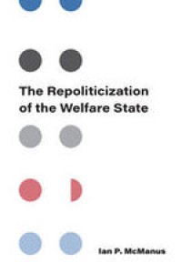 THE REPOLITICIZATION OF THE WELFARE STATE