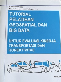 TUTORIAL PELATIHAN GEOSPATIAL DAN BIG DATA UNTUK EVALUASI KINERJA TRANSPORTASI DAN KONEKTIVITAS