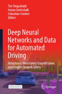 DEEP NEURAL NETWORKS AND DATA FOR AUTOMATED DRIVING : ROBUSTNESS, UNCERTAINTY QUANTIFICATION, AND INSIGHTS TOWARDS SAFETY