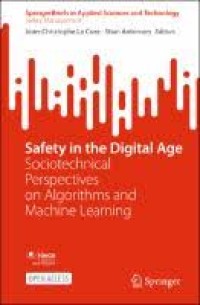 SAFETY IN THE DIGITAL AGE : SOCIOTECHNICAL PERSPECTIVES ON ALGORITHMS AND MACHINE LEARNING