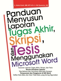 PANDUAN MENYUSUN LAPORAN TUGAS AKHIR, SKRIPSI, DAN TESIS MENGGUNAKAN MICROSOFT WORD